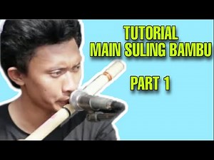 Tutorial main suling bambu || Tahap Pengenalan