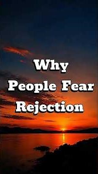 The Fear of being Rejected