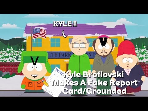 Kyle Broflovski Makes A Fake Report Card/Grounded.