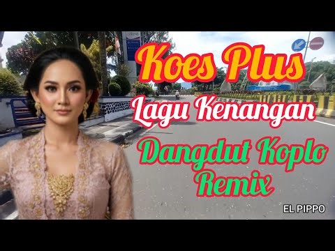Koes Plus Lagu Kenangan Dangdut Koplo Remix
