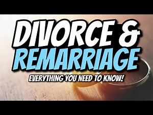 Divorce and Remarriage - Everything you NEED to know