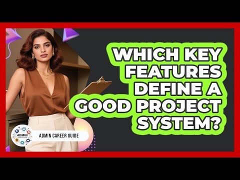 Which Key Features Define A Good Project System?