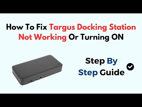 How To Fix Targus Docking Station Not Working Or Turning ON