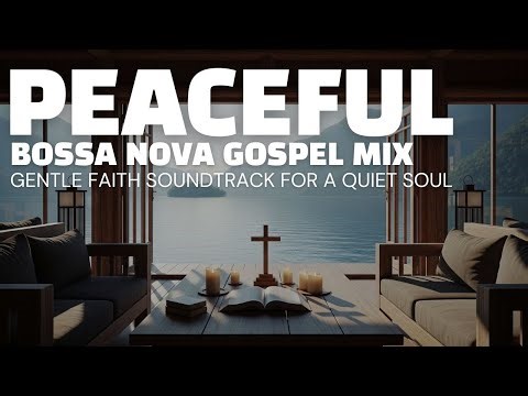 Peaceful Bossa Nova Gospel Mix | Gentle Faith Soundtrack for a Quiet Soul 🌙