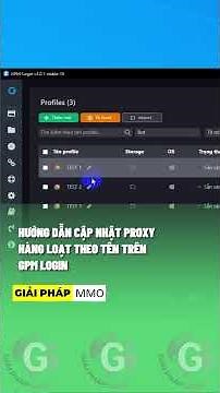 Hướng dẫn cập nhật proxy hàng loạt trên GPM Login