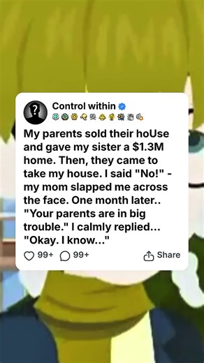 My parents sold their hoUse and gave my sister a $1.3M home. Then, they came to take my house. I said
