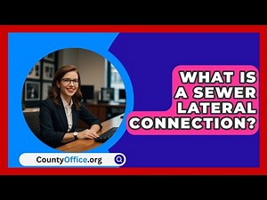 What Is A Sewer Lateral Connection? - CountyOffice.org