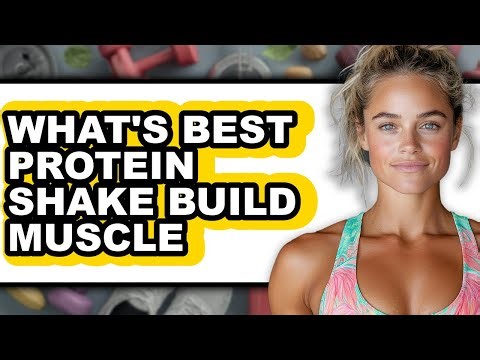 What's Best Protein Shake for Building Muscle - Full Guide
