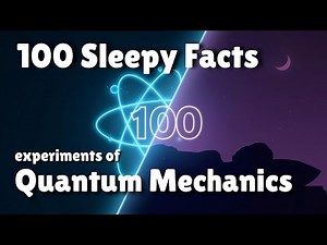 All of Quantum Mechanics Explained through 100 Experiments To Fall Asleep To