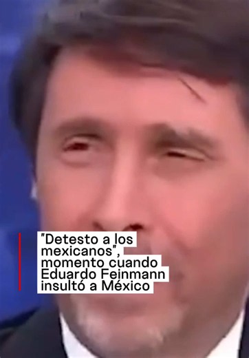 "Detesto a los mexicanos", momento cuando Eduardo Feinmann insultó a M...