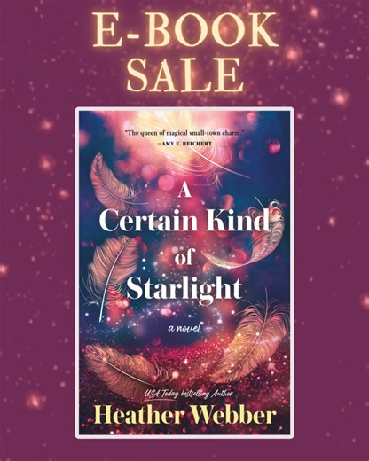 1.3K views · 37 reactions | Ooh! The e-book of A Certain Kind of Starlight is on sale for a limited time. Only $2.99 on most e-book platforms. ✨ Under the bright side of the stars, Addie and Tessa Jane come to see that magic can be found in trusting yourself, that falling apart is simply a chance to rise up again, stronger than ever, and that the heart usually knows the best path through the darkness. | Heather Webber | Facebook