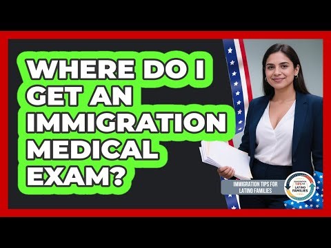 Where Do I Get An Immigration Medical Exam?