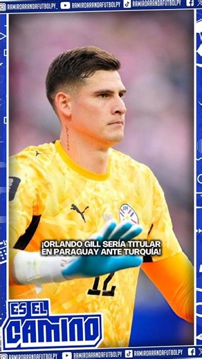 🇵🇾 ¡ORLANDO GILL SERÍA TITULAR EN PARAGUAY ANTE TURQUÍA! #ramiroarandafutbolpy