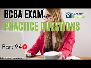 BCBA® Exam Practice Questions | Behavior Analyst Exam Practice Questions | [Part 94]