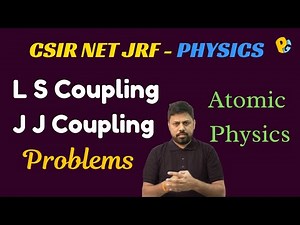 LS or JJ Coupling Questions | Atomic Physics PYQs Solved | CSIR NET Physics 2025
