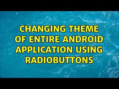 Changing theme of entire Android application using RadioButtons