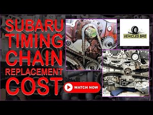 Subaru Timing Chain Replacement Cost - A To Z Guideline