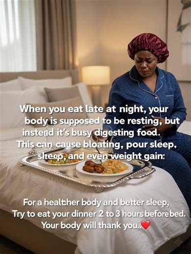 2.9K views · 12 reactions | Do you know that eating dinner late is not good for your health? When you eat late at night, your body is supposed to be resting, but instead it’s busy digesting food. This can cause bloating, poor sleep, and even weight gain. For a healthier body and better sleep, Try to eat your dinner 2 to 3 hours before bed. Your body will thank you.  Good night guys #fblifestyle | Marriage Counselor on Marital Issues for Both Married and Singles. | Facebook