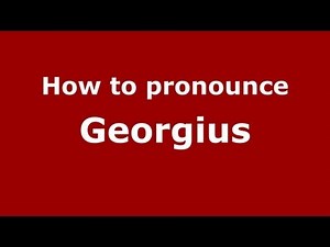 How to Pronounce Georgius - PronounceNames.com