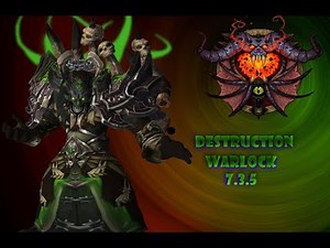 Destruction Warlock Guide 7.3.5