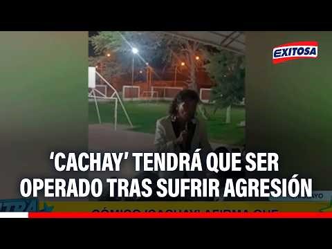 🔴🔵 Comedian ‘Cachay’ will have to undergo surgery after being assaulted at an event in Olmos