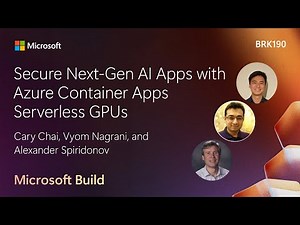 Secure Next-Gen AI Apps with Azure Container Apps Serverless GPUs | BRK190