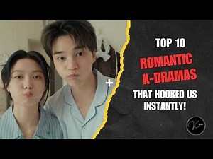 Top 10 Romantic K-Dramas That Got You Immediately Hooked!