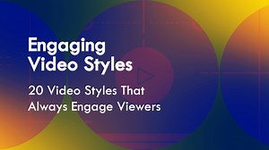 20 Video Styles That Always Engage Viewers
