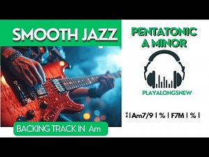 SMOOTH JAZZ PENTATONIC Am - Backing Track for improvise all instruments