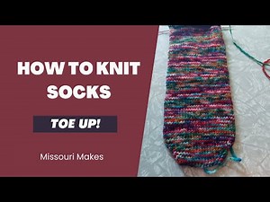 TUTORIAL: How to KNIT SOCKS | TOE UP SOCKS | Missouri Makes