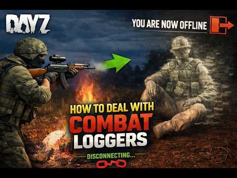 How to Deal with Combat Loggers in DayZ
