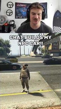 Chat builds whatever NPC car HITS ME!!