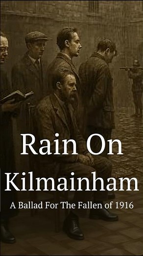 Rain On Kilmainham, A Ballad For The Fallen of 1916