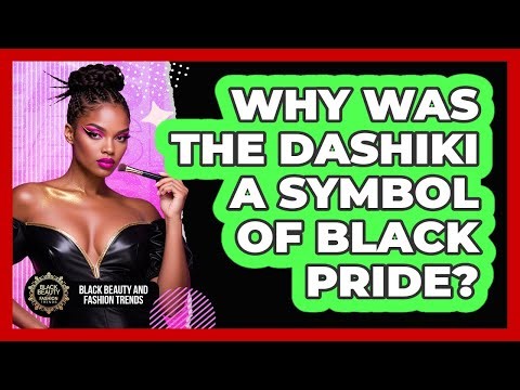 Why Was The Dashiki A Symbol Of Black Pride? - Black Beauty and Fashion Trends