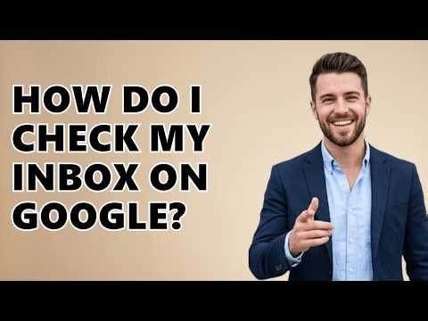 How Do I Check My Inbox On Google?