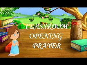 CLASSROOM OPENING PRAYER