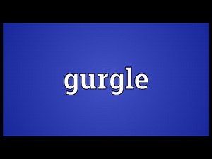 Gurgle Meaning