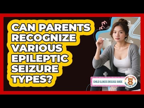 Can Parents Recognize Various Epileptic Seizure Types?