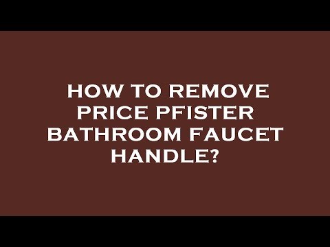 How to remove price pfister bathroom faucet handle?