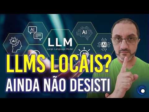 LLMs Locais? AINDA NÃO DESISTI!