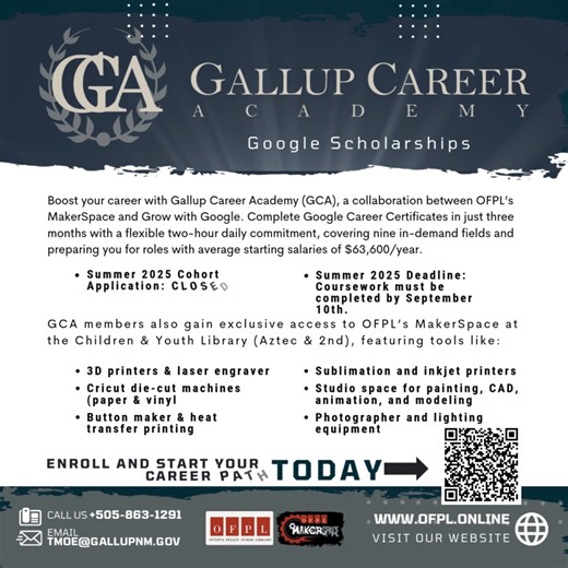 Google Career Certificates through Gallup Career Academy Winter 2025 Cohort coursework must be completed by February 10th, 2026. Boost your career potential with Gallup Career Academy (GCA)—a partnership between OFPL’s MakerSpace and Grow with Google. Through Google Career Certificates, you can train for high-demand jobs in just three months with a flexible, two-hour daily commitment. Courses cover nine in-demand fields and prepare you for roles with average starting salaries of $63,600/year. GC
