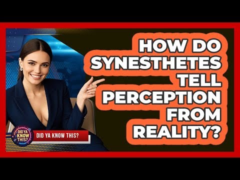 How Do Synesthetes Tell Perception From Reality? - Did Ya Know This