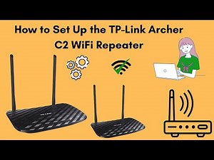 How to Set Up the TP-Link Archer C2 WiFi Repeater: Step-by-Step Guide