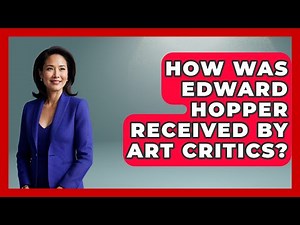 How Was Edward Hopper Received By Art Critics? - Artists Behind the Art