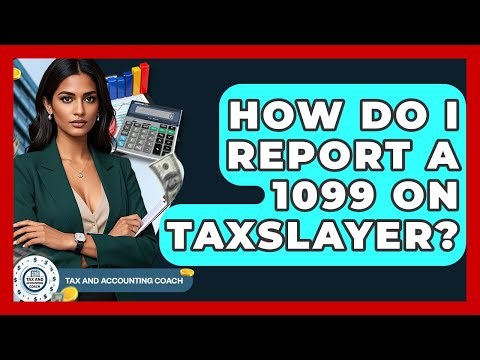 How Do I Report A 1099 On TaxSlayer? - Tax and Accounting Coach