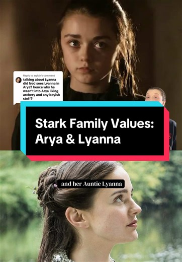 Exploring Stark Family Values: Arya & Lyanna