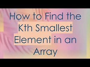 How to Find the Kth Smallest Element in an Array