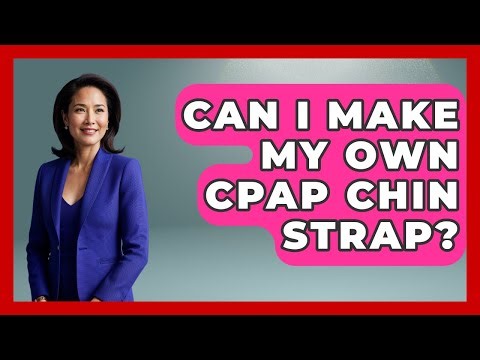 Can I Make My Own CPAP Chin Strap? - Sleep Apnea Support Network