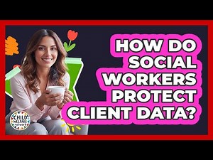 How Do Social Workers Protect Client Data?