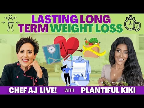 Lasting Long Term Weight Loss | CHEF AJ LIVE! with Plantiful Kiki